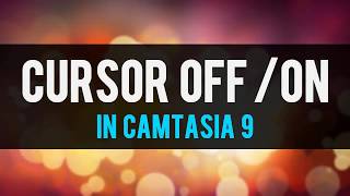 How to Turn Your Cursor OFF and ON in Camtasia 9