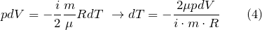 \[pdV=-\frac{i}{2}\frac{m}{\mu}RdT\ \to dT=-\frac{2\mu pdV}{i\cdot m\cdot R} \qquad (4)\]